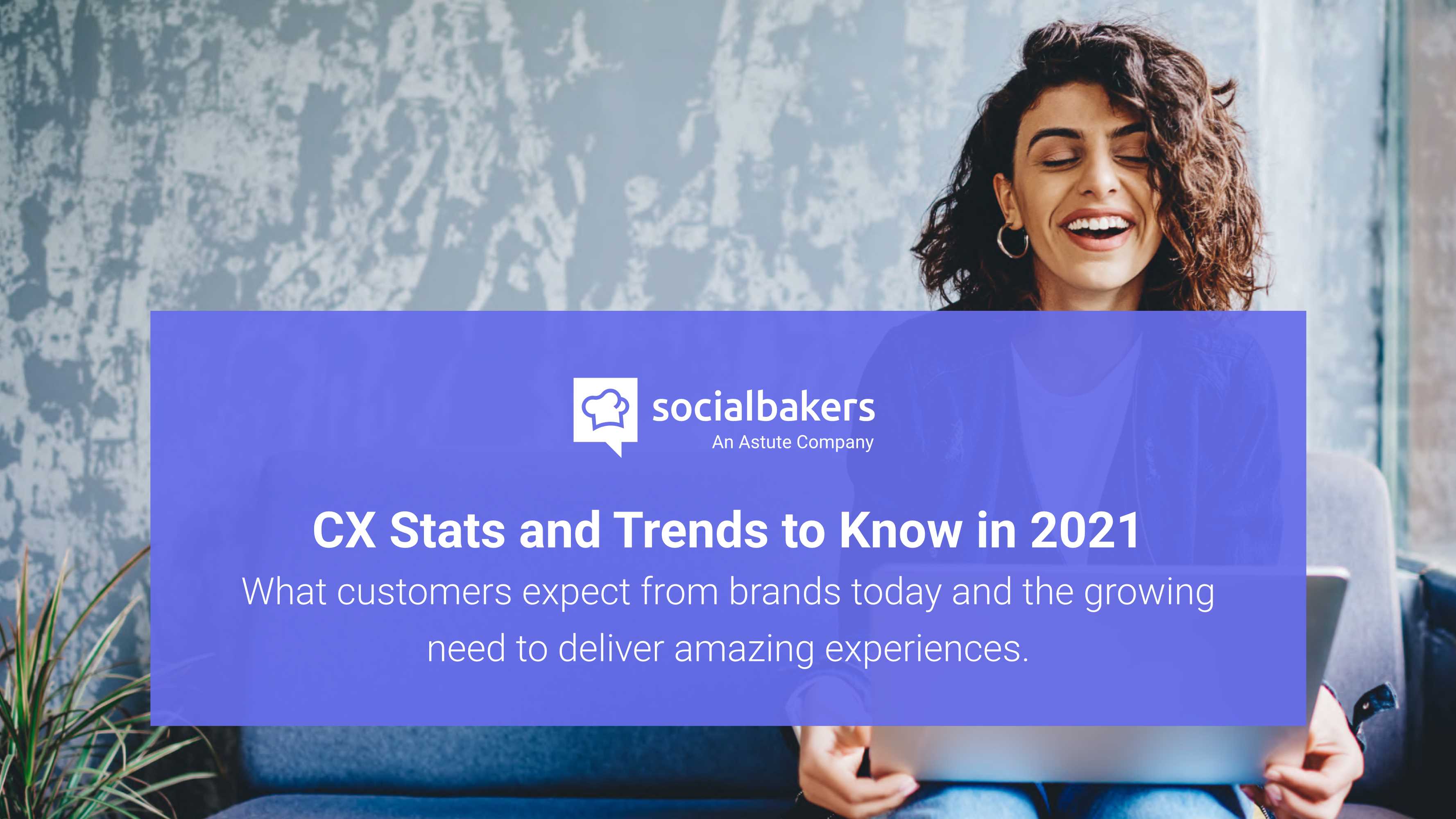 Socialbakers-2021年客户体验(CX)分析和趋势（英文）-2021.05-23页