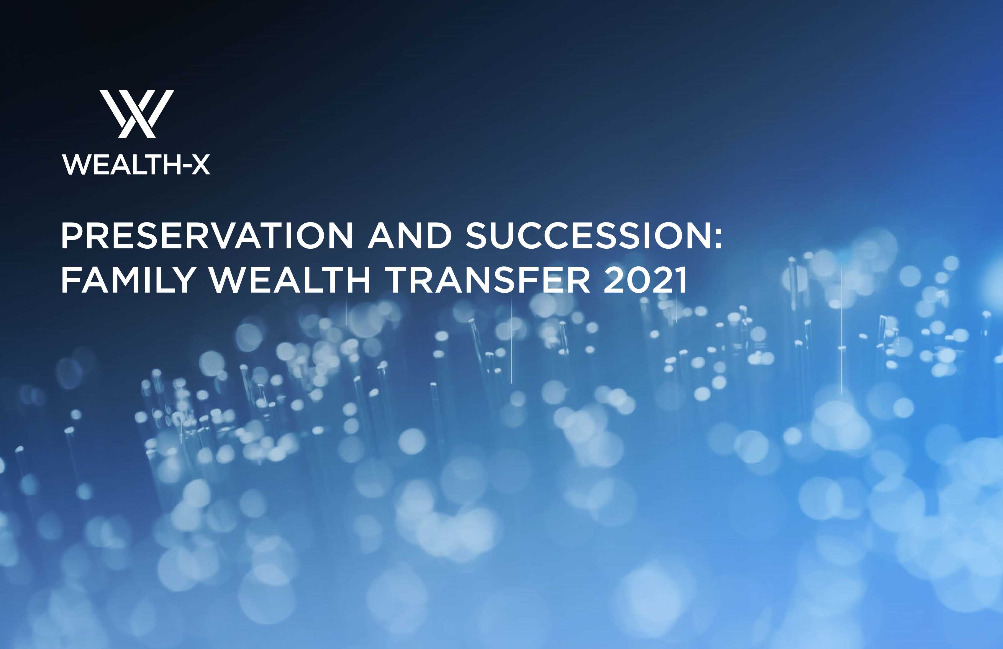 wealthx-保存与继承：家庭财富转移2021（英）-2021.12-17页